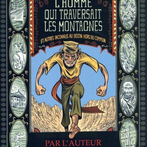 L'homme qui traversait les montagnes et autres inconnus au destin hors du commun