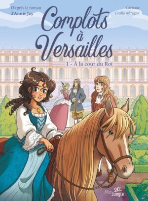 Complots à Versailles - 20 ans - Tome 1 A la cour du Roi