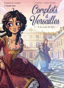 Complots à Versailles - Tome 1 A la cour du Roi