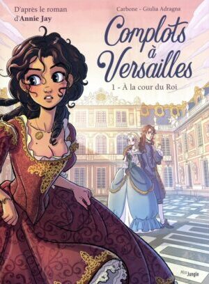 Complots à Versailles - Tome 1 A la cour du Roi