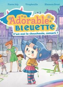 Adorable Bleuette - Tome 1 C'est moi la chouchoute, compris ?