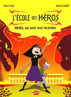 L'école des Héros - Tome 2 Médée, qui peut tout incendier