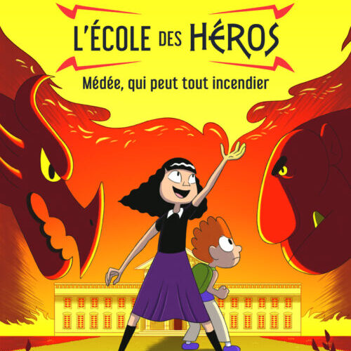 L'école des Héros - Tome 2 Médée, qui peut tout incendier