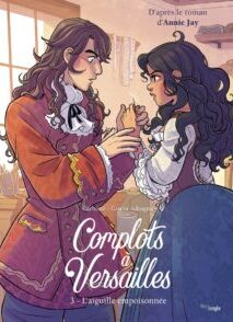 Complots à Versailles - Tome 3 L'Aiguille empoisonée