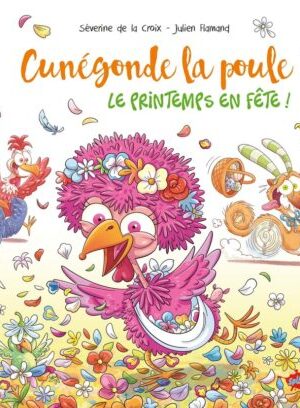 Cunégonde, la poule - Tome 1 Le printemps en fête !