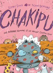 Chakipu - Tome 3 Une horrible gamine et un violent CHATaclysme